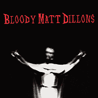 Bloody Matt Dillons CD